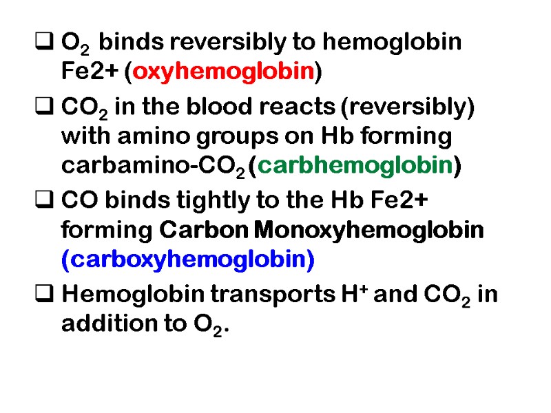 O2  binds reversibly to hemoglobin Fe2+ (oxyhemoglobin)  CO2 in the blood reacts